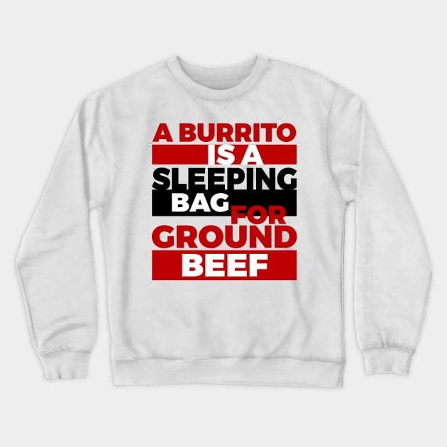 A Burrito Is A Sleeping Bag For Ground Beef Crewneck Sweatshirt by Lin Watchorn 